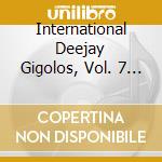 International Deejay Gigolos, Vol. 7 / Various cd musicale