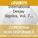 International Deejay Gigolos, Vol. 7 / Various cd