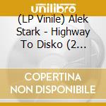 (LP Vinile) Alek Stark - Highway To Disko (2 Lp) vinile