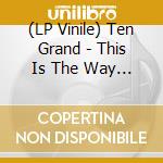 (LP Vinile) Ten Grand - This Is The Way To Rule vinile