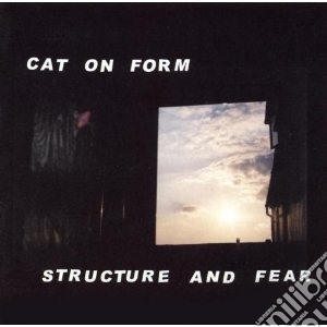Cat On Form - Structure And Fear cd musicale di CAT ON FORM