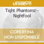 Tight Phantomz - Nightfool cd