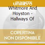 Whitmore And Hoyston - Hallways Of cd musicale di WHITMORE AND HOYSTON