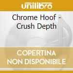 Chrome Hoof - Crush Depth cd musicale di Hoof Chrome