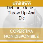 Defcon, Gene - Throw Up And Die cd