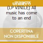(LP VINILE) All music has come to an end cd