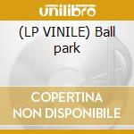 (LP VINILE) Ball park cd