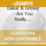 Dakar & Grinser - Are You Really Satisfied Now cd musicale di DAKAR & GRINSER