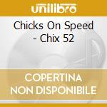 Chicks On Speed - Chix 52 cd