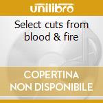 Select cuts from blood & fire cd
