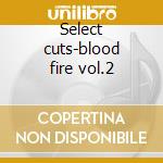 Select cuts-blood fire vol.2 cd