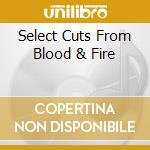 Select Cuts From Blood & Fire cd