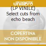 (LP VINILE) Select cuts from echo beach cd