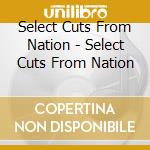 Select Cuts From Nation - Select Cuts From Nation cd