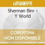Sherman Bim - Y World cd musicale di Sherman Bim