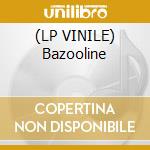 (LP VINILE) Bazooline cd