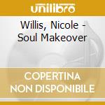 Willis, Nicole - Soul Makeover cd musicale di Willis, Nicole