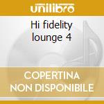 Hi fidelity lounge 4 cd