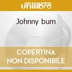 Johnny bum cd