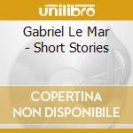 Gabriel Le Mar - Short Stories cd