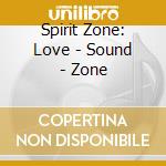 Spirit Zone: Love - Sound - Zone cd