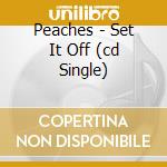 Peaches - Set It Off (cd Single) cd