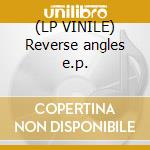 (LP VINILE) Reverse angles e.p. cd