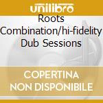 Roots Combination/hi-fidelity Dub Sessions cd