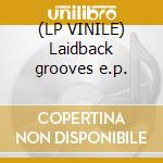 (LP VINILE) Laidback grooves e.p. cd
