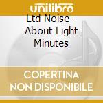 Ltd Noise - About Eight Minutes cd