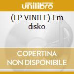 (LP VINILE) Fm disko cd