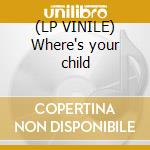 (LP VINILE) Where's your child cd