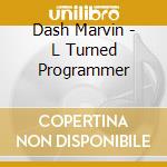 Dash Marvin - L Turned Programmer cd