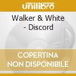 Walker & White - Discord cd musicale di Walker & White
