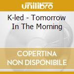 K-led - Tomorrow In The Morning cd