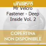 Mr Velcro Fastener - Deep Inside Vol. 2 cd