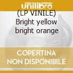 (LP VINILE) Bright yellow bright orange cd