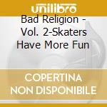 Bad Religion - Vol. 2-Skaters Have More Fun cd