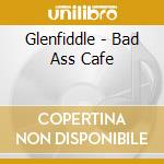 Glenfiddle - Bad Ass Cafe cd