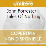 John Forrester - Tales Of Nothing cd