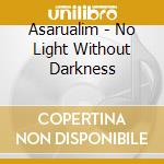 Asarualim - No Light Without Darkness cd
