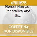 Mentol Nomad - Mentallica And Its Inhabitants cd