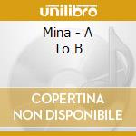 Mina - A To B cd musicale di Mina