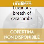 Luxurious breath of catacombs cd