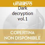 Dark decryption vol.1 cd musicale