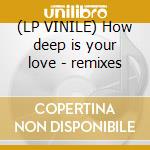 (LP VINILE) How deep is your love - remixes cd