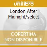 London After Midnight/select cd