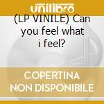 (LP VINILE) Can you feel what i feel? cd
