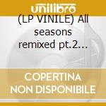 (LP VINILE) All seasons remixed pt.2 (rmx by joshua) cd