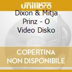 Dixon & Mitja Prinz - O Video Disko cd